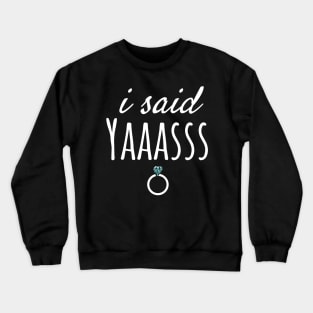 i said YAAASSS Crewneck Sweatshirt